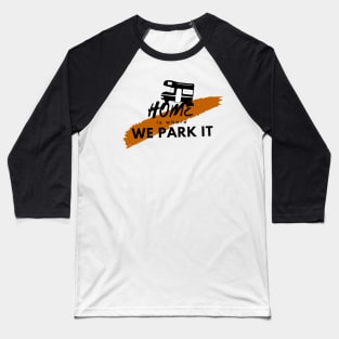 home is where we park it Baseball T-Shirt